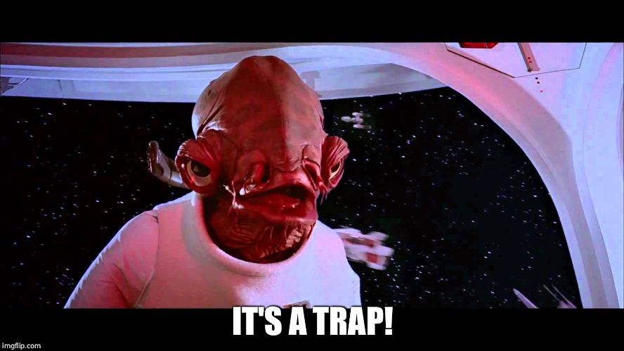 It's a trap! | IT'S A TRAP! | image tagged in it's a trap | made w/ Imgflip meme maker