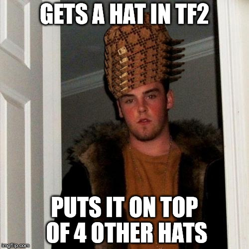 Scumbag Steve Meme | GETS A HAT IN TF2; PUTS IT ON TOP OF 4 OTHER HATS | image tagged in memes,scumbag steve,scumbag | made w/ Imgflip meme maker