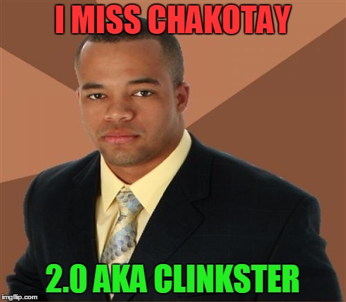 I MISS CHAKOTAY 2.0 AKA CLINKSTER | made w/ Imgflip meme maker