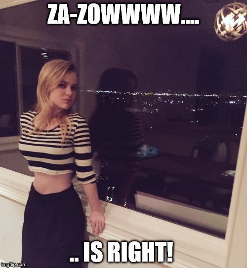 Sexy Sierra McCormick | ZA-ZOWWWW.... .. IS RIGHT! | image tagged in sierra mccormick,olive doyle,too sexy | made w/ Imgflip meme maker