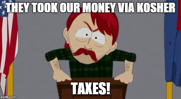 They took our jobs stance (South Park) | THEY TOOK OUR MONEY VIA KOSHER; TAXES! | image tagged in they took our jobs stance south park,memes | made w/ Imgflip meme maker