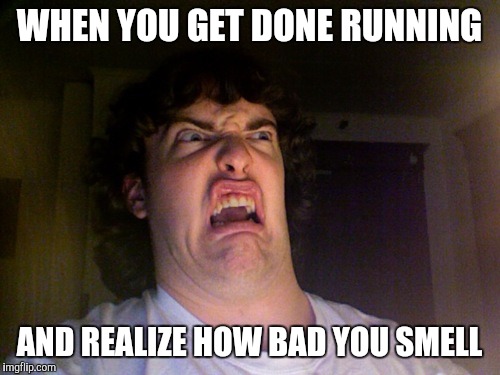 Oh No | WHEN YOU GET DONE RUNNING; AND REALIZE HOW BAD YOU SMELL | image tagged in memes,oh no | made w/ Imgflip meme maker