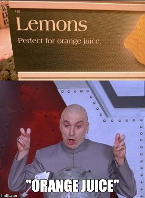 "ORANGE JUICE" | image tagged in memes,dr evil,lemons | made w/ Imgflip meme maker