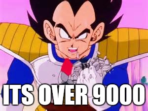 ITS OVER 9000 | image tagged in its over 9000 | made w/ Imgflip meme maker