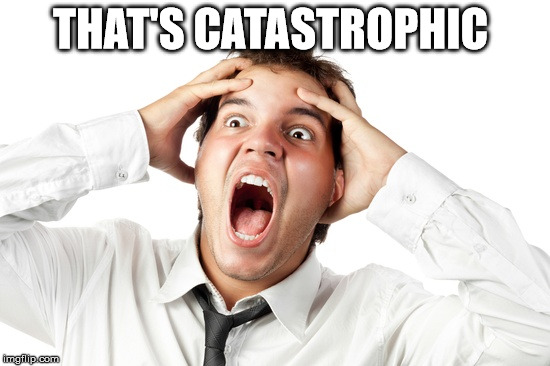 THAT'S CATASTROPHIC | made w/ Imgflip meme maker