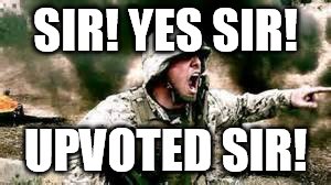 SIR! YES SIR! UPVOTED SIR! | made w/ Imgflip meme maker