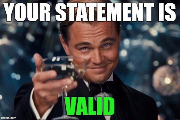 Leonardo Dicaprio Cheers Meme | YOUR STATEMENT IS VALID | image tagged in memes,leonardo dicaprio cheers | made w/ Imgflip meme maker