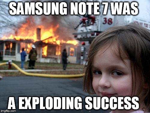 Disaster Girl Meme | SAMSUNG NOTE 7 WAS; A EXPLODING SUCCESS | image tagged in memes,disaster girl | made w/ Imgflip meme maker
