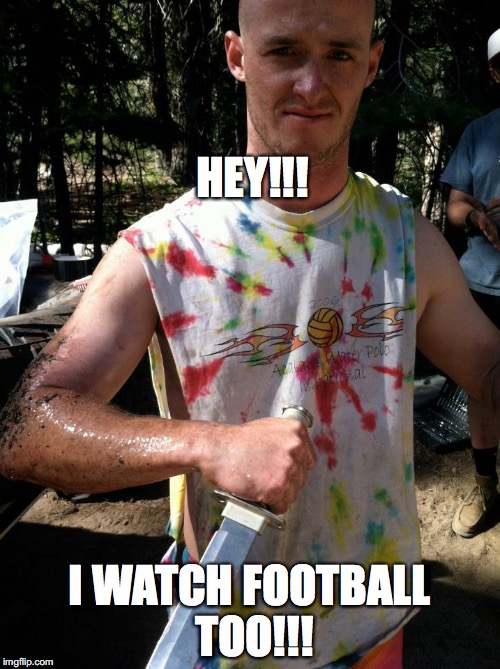 KP Meme | HEY!!! I WATCH FOOTBALL TOO!!! | image tagged in kevin | made w/ Imgflip meme maker