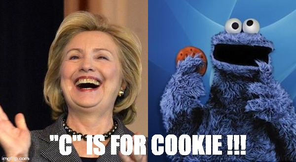"C" IS FOR COOKIE !!!! | "C" IS FOR COOKIE !!! | image tagged in hillary clinton,cookie monster,election 2016,hillary emails,hillary clinton emails | made w/ Imgflip meme maker