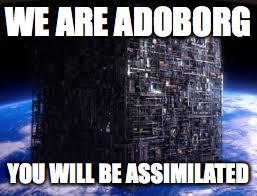borg cube | WE ARE ADOBORG; YOU WILL BE ASSIMILATED | image tagged in borg cube | made w/ Imgflip meme maker