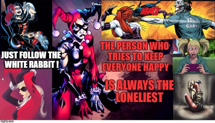 Happiness for others kills you slowly | JUST FOLLOW THE WHITE RABBIT ! | image tagged in harley quinn | made w/ Imgflip meme maker