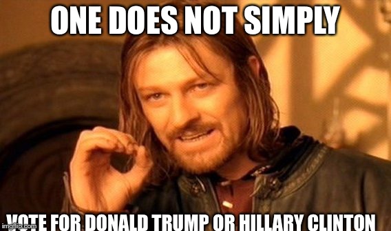 One Does Not Simply | ONE DOES NOT SIMPLY; VOTE FOR DONALD TRUMP OR HILLARY CLINTON | image tagged in memes,one does not simply | made w/ Imgflip meme maker