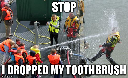 STOP I DROPPED MY TOOTHBRUSH | made w/ Imgflip meme maker