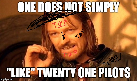 One Does Not Simply | ONE DOES NOT SIMPLY; "LIKE" TWENTY ONE PILOTS | image tagged in memes,one does not simply | made w/ Imgflip meme maker