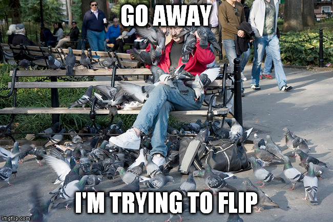 GO AWAY I'M TRYING TO FLIP | made w/ Imgflip meme maker