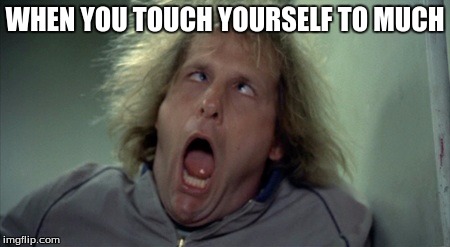 Scary Harry | WHEN YOU TOUCH YOURSELF TO MUCH | image tagged in memes,scary harry | made w/ Imgflip meme maker