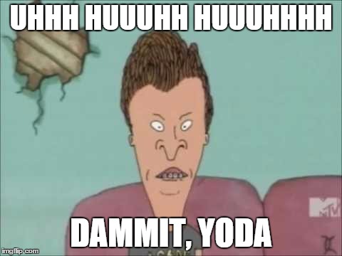 UHHH HUUUHH HUUUHHHH DAMMIT, YODA | made w/ Imgflip meme maker