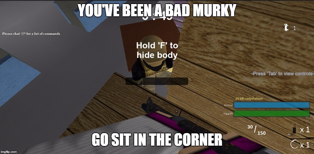 Go to the corner | YOU'VE BEEN A BAD MURKY; GO SIT IN THE CORNER | image tagged in pc gaming | made w/ Imgflip meme maker