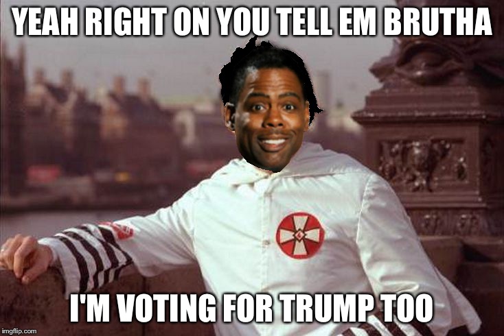 Chris Rock | YEAH RIGHT ON YOU TELL EM BRUTHA I'M VOTING FOR TRUMP TOO | image tagged in chris rock | made w/ Imgflip meme maker