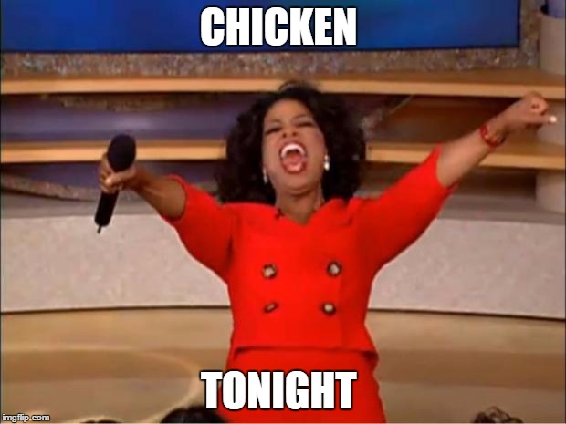 Oprah You Get A Meme | CHICKEN; TONIGHT | image tagged in memes,oprah you get a | made w/ Imgflip meme maker