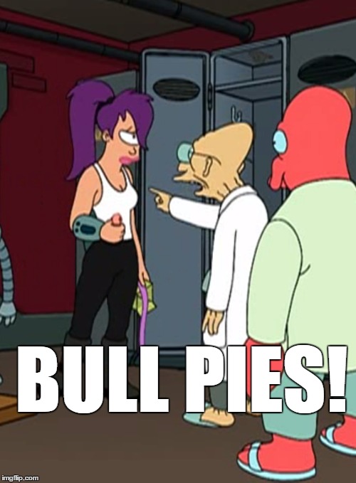 Bull Pies! | BULL PIES! | image tagged in bullpies,bull pies,futurama,farnsworth,sting,space bees | made w/ Imgflip meme maker
