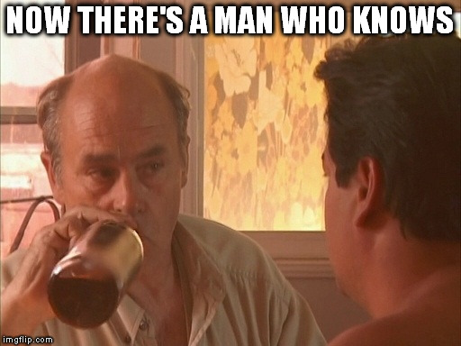 NOW THERE'S A MAN WHO KNOWS | made w/ Imgflip meme maker