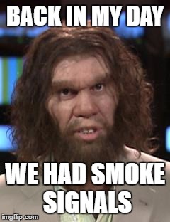 BACK IN MY DAY WE HAD SMOKE SIGNALS | made w/ Imgflip meme maker