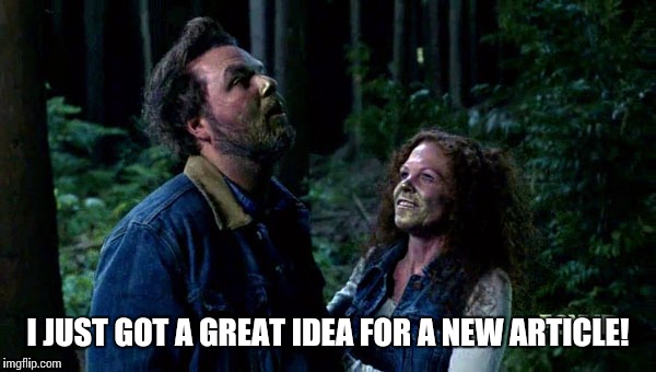 I JUST GOT A GREAT IDEA FOR A NEW ARTICLE! | made w/ Imgflip meme maker