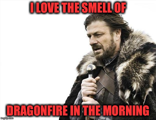 Me When I Play Skyrim | I LOVE THE SMELL OF; DRAGONFIRE IN THE MORNING | image tagged in memes,skyrim,i love the smell of x in the morning | made w/ Imgflip meme maker