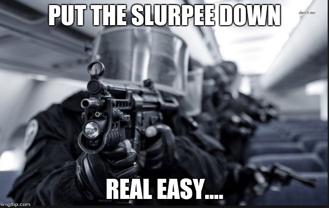 PUT THE SLURPEE DOWN REAL EASY.... | made w/ Imgflip meme maker