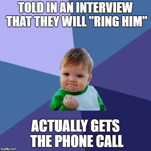 Success Kid Meme | TOLD IN AN INTERVIEW THAT THEY WILL "RING HIM"; ACTUALLY GETS THE PHONE CALL | image tagged in memes,success kid,interview,phone call | made w/ Imgflip meme maker