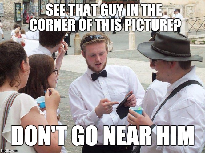 A word of advice... | SEE THAT GUY IN THE CORNER OF THIS PICTURE? DON'T GO NEAR HIM | image tagged in if you look at it like this,phone,picture,memes,thatbritishviolaguy | made w/ Imgflip meme maker