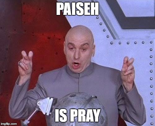 Dr Evil Laser | PAISEH; IS PRAY | image tagged in memes,dr evil laser | made w/ Imgflip meme maker