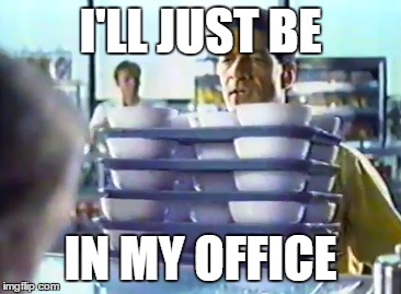 total cereal | I'LL JUST BE IN MY OFFICE | image tagged in total cereal | made w/ Imgflip meme maker