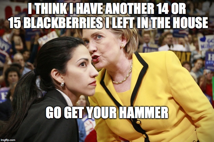 hillary clinton | I THINK I HAVE ANOTHER 14 OR 15 BLACKBERRIES I LEFT IN THE HOUSE; GO GET YOUR HAMMER | image tagged in hillary clinton | made w/ Imgflip meme maker