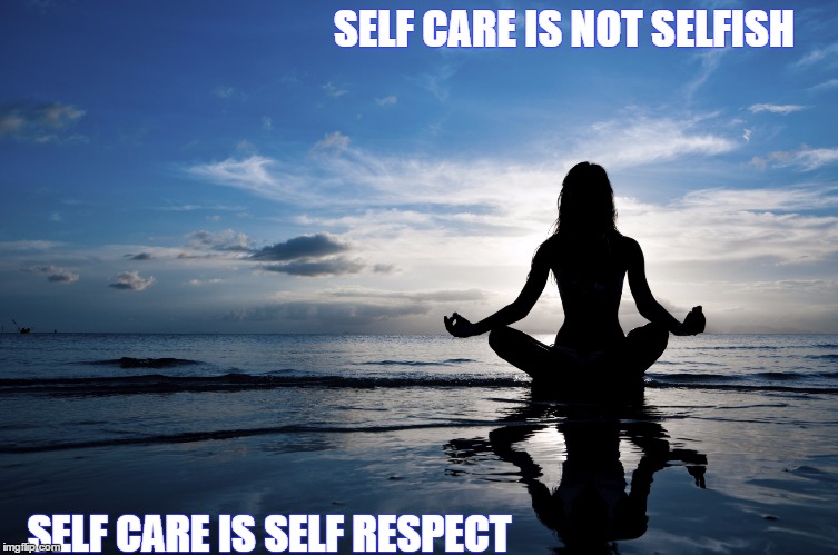 Yoga | SELF CARE IS NOT SELFISH; SELF CARE IS SELF RESPECT | image tagged in yoga | made w/ Imgflip meme maker