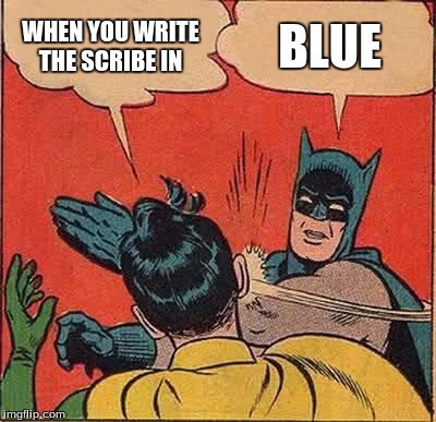 Batman Slapping Robin Meme | WHEN YOU WRITE THE SCRIBE IN; BLUE | image tagged in memes,batman slapping robin | made w/ Imgflip meme maker