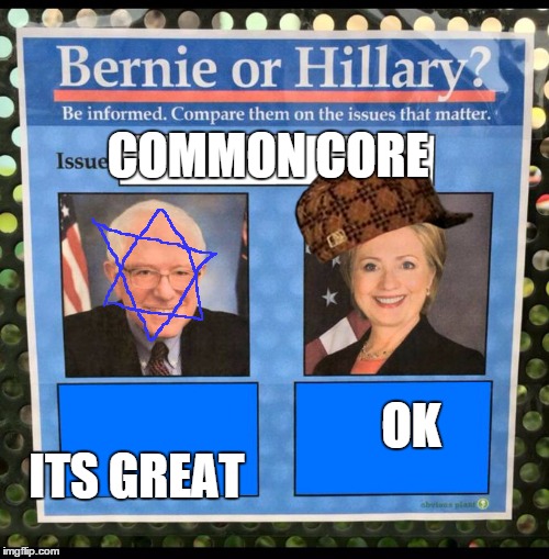 Bernie or Hillary? | COMMON CORE; OK; ITS GREAT | image tagged in bernie or hillary,scumbag | made w/ Imgflip meme maker