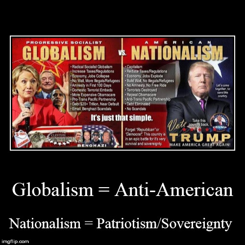 Globalism = Anti-American | Nationalism = Patriotism/Sovereignty | image tagged in funny,demotivationals | made w/ Imgflip demotivational maker