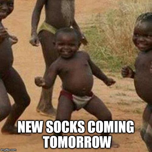 Third World Success Kid Meme | NEW SOCKS COMING TOMORROW | image tagged in memes,third world success kid | made w/ Imgflip meme maker