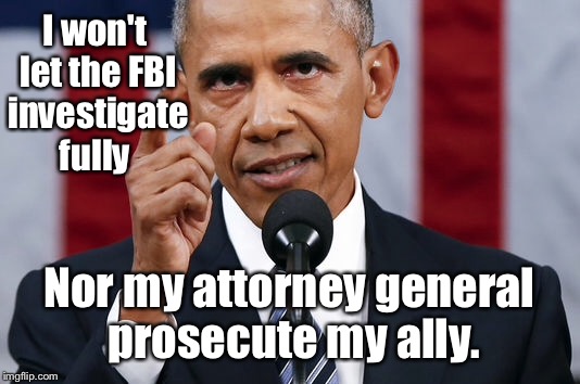 I won't let the FBI investigate fully Nor my attorney general prosecute my ally. | made w/ Imgflip meme maker
