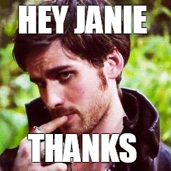 Captain Hook  | HEY JANIE; THANKS | image tagged in captain hook | made w/ Imgflip meme maker