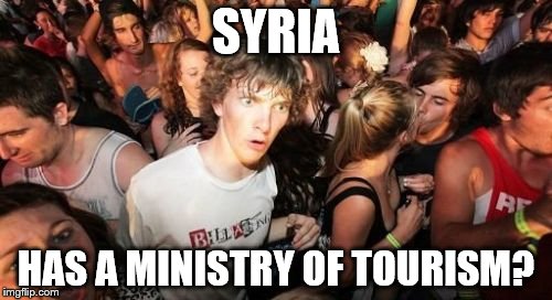 If I wanted an explosive vacation I'd eat at Taco Bell | SYRIA; HAS A MINISTRY OF TOURISM? | image tagged in memes,sudden clarity clarence,syria | made w/ Imgflip meme maker