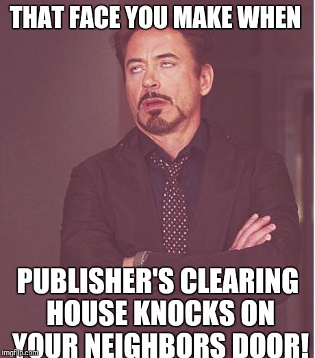 Face You Make Robert Downey Jr Meme | THAT FACE YOU MAKE WHEN; PUBLISHER'S CLEARING HOUSE KNOCKS ON YOUR NEIGHBORS DOOR! | image tagged in memes,face you make robert downey jr | made w/ Imgflip meme maker