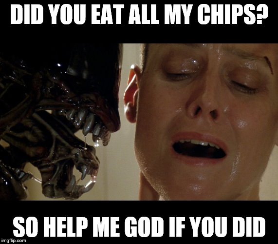 Prozelytizing Alien | DID YOU EAT ALL MY CHIPS? SO HELP ME GOD IF YOU DID | image tagged in prozelytizing alien | made w/ Imgflip meme maker