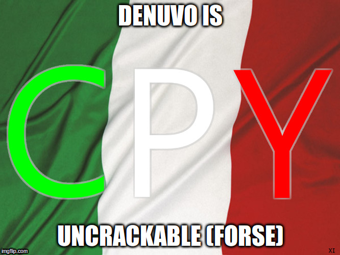 cpy italian | DENUVO IS; UNCRACKABLE (FORSE) | image tagged in denuvo,uncrackable | made w/ Imgflip meme maker