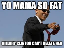 Obama Yo Mama Joke  | YO MAMA SO FAT HILLARY CLINTON CAN'T DELETE HER | image tagged in memes,obama,yo mama | made w/ Imgflip meme maker
