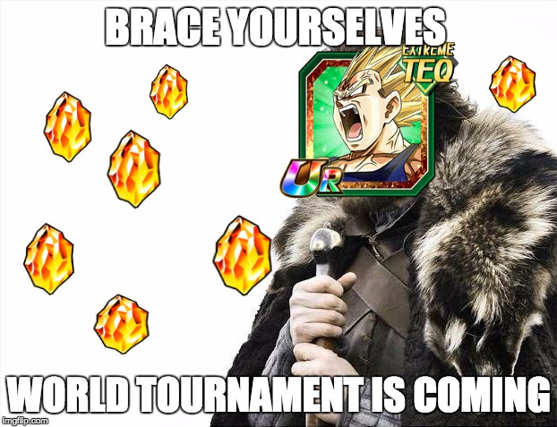 Brace Yourselves X is Coming Meme | BRACE YOURSELVES; WORLD TOURNAMENT IS COMING | image tagged in memes,brace yourselves x is coming | made w/ Imgflip meme maker