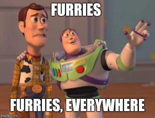 X, X Everywhere | FURRIES; FURRIES, EVERYWHERE | image tagged in memes,x x everywhere | made w/ Imgflip meme maker